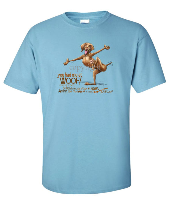 Vizsla - You Had Me at Woof - T-Shirt