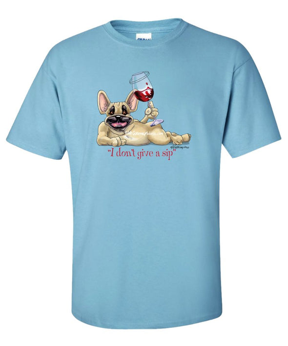 French Bulldog - I Don't Give a Sip - T-Shirt