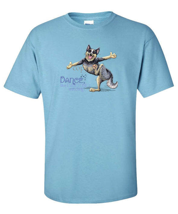 Australian Cattle Dog - Dance Like Everyones Watching - T-Shirt
