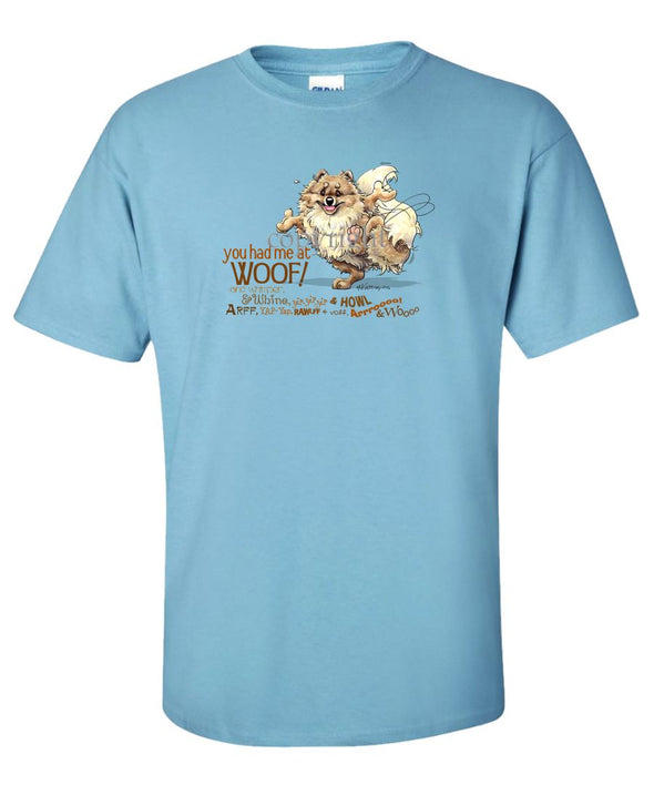 Pomeranian - You Had Me at Woof - T-Shirt