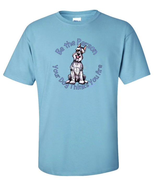 Schnauzer - Be The Person - T-Shirt
