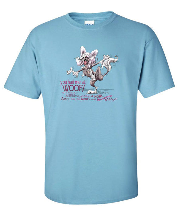 Chinese Crested - You Had Me at Woof - T-Shirt