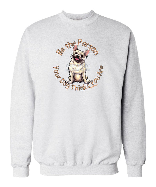 French Bulldog - Be The Person - Sweatshirt