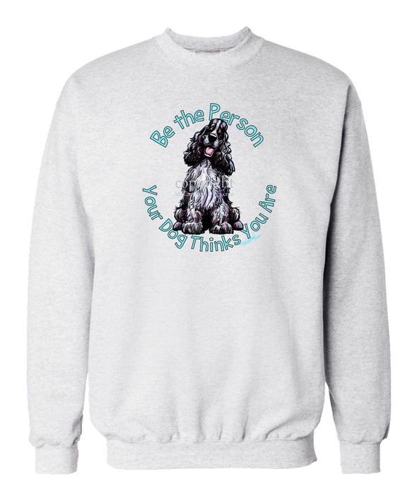 English Cocker Spaniel - Be The Person - Sweatshirt
