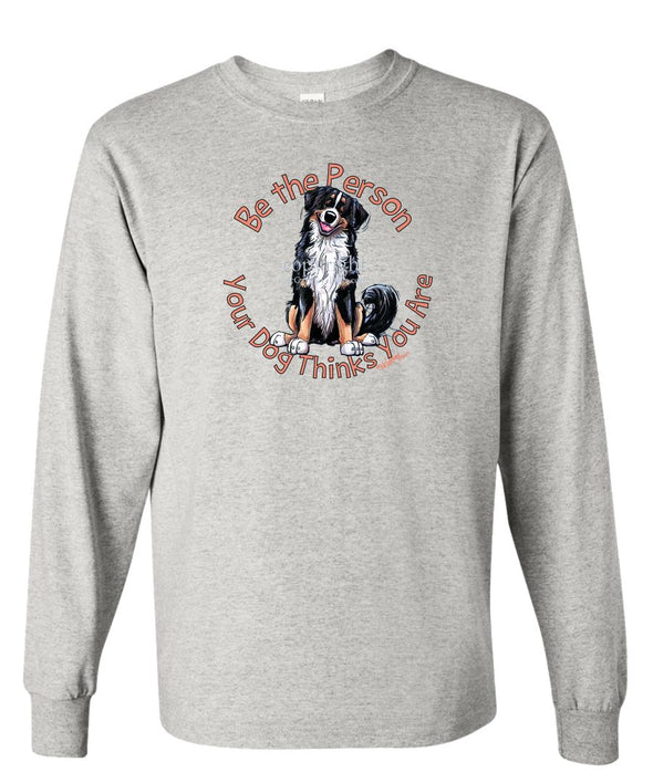 Bernese Mountain Dog - Be The Person - Long Sleeve T-Shirt