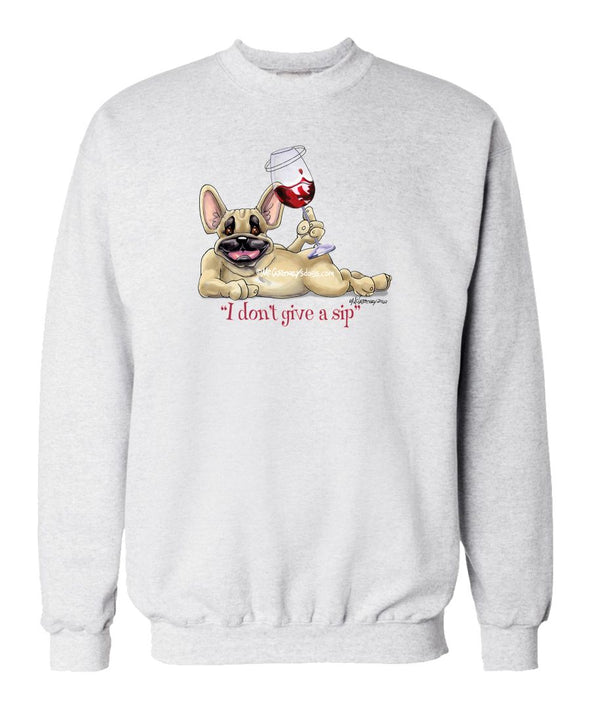 French Bulldog - I Don't Give a Sip - Sweatshirt