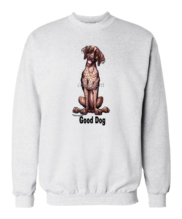 German Shorthaired Pointer - Good Dog - Sweatshirt