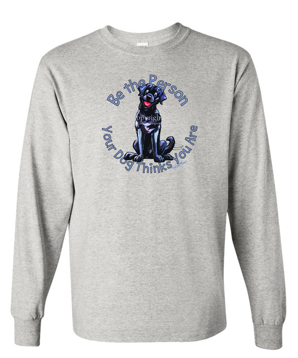 Labrador Retriever  Black - Be The Person - Long Sleeve T-Shirt