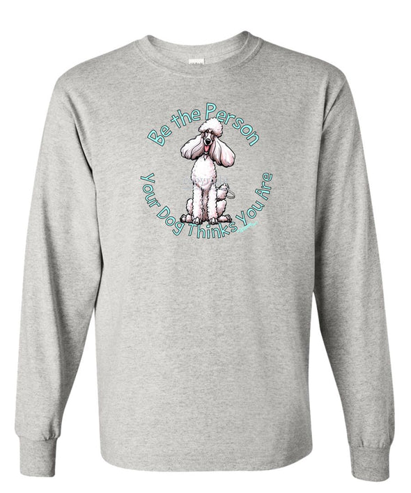 Poodle  White - Be The Person - Long Sleeve T-Shirt
