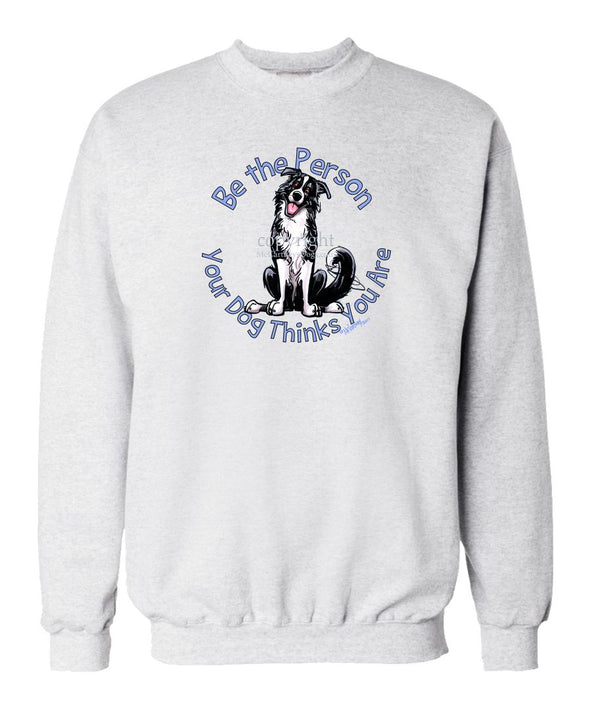 Border Collie - Be The Person - Sweatshirt