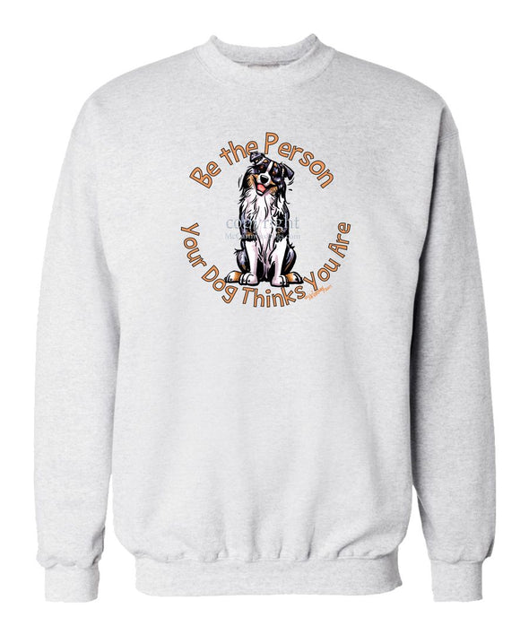 Australian Shepherd  Blue Merle - Be The Person - Sweatshirt