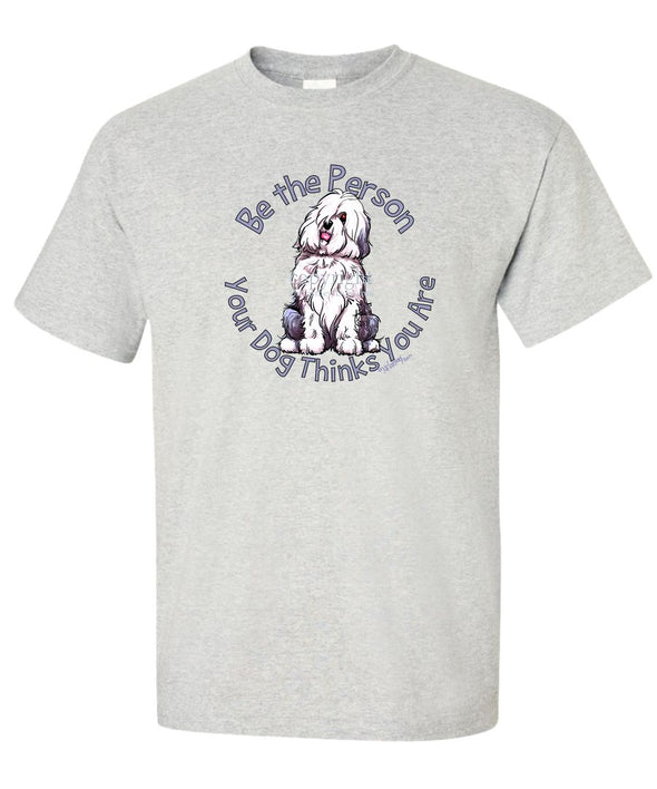 Old English Sheepdog - Be The Person - T-Shirt