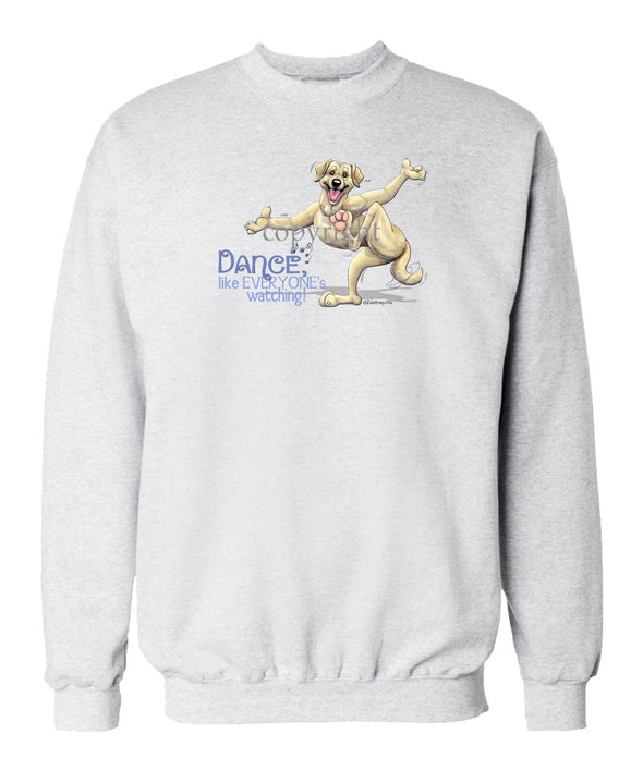 Labrador Retriever  Yellow - Dance Like Everyones Watching - Sweatshirt