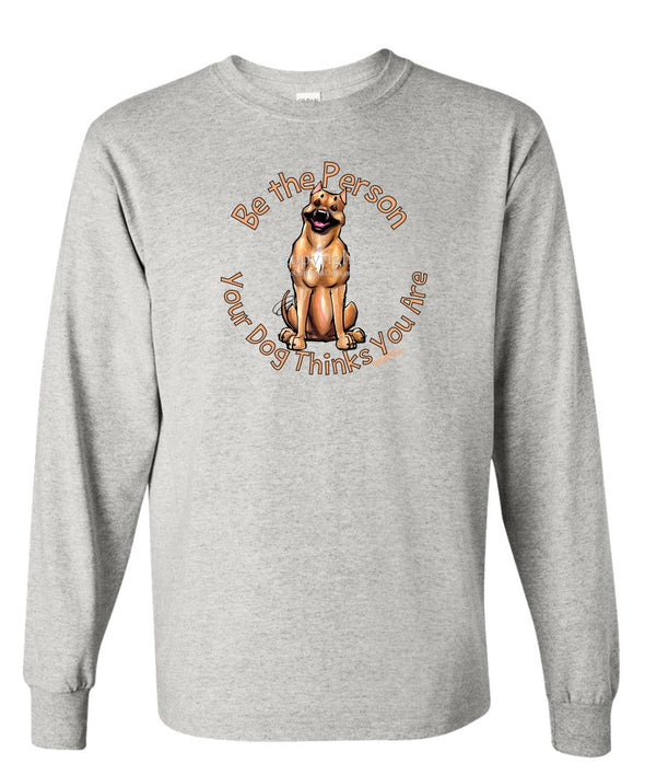 American Staffordshire Terrier - Be The Person - Long Sleeve T-Shirt