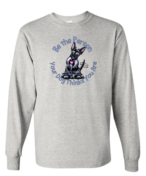 Scottish Terrier - Be The Person - Long Sleeve T-Shirt