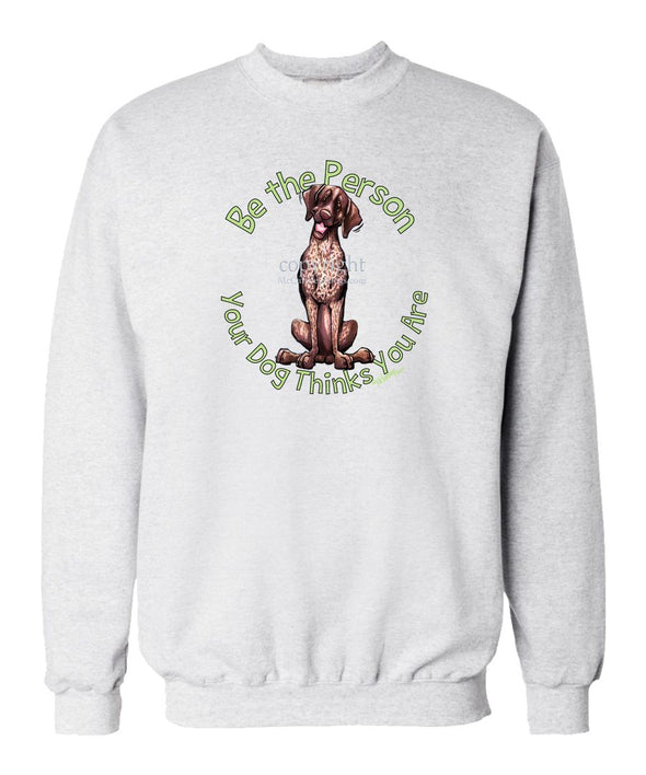 German Shorthaired Pointer - Be The Person - Sweatshirt