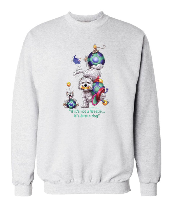 West Highland Terrier - Not Just A Dog - Sweatshirt