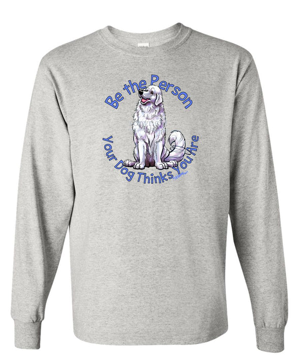 Great Pyrenees - Be The Person - Long Sleeve T-Shirt