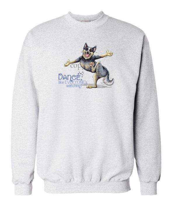 Australian Cattle Dog - Dance Like Everyones Watching - Sweatshirt