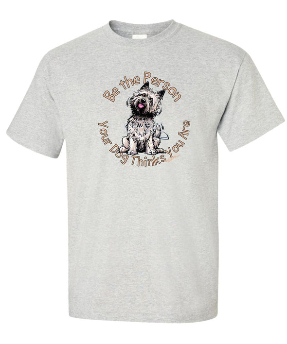 Cairn Terrier - Be The Person - T-Shirt