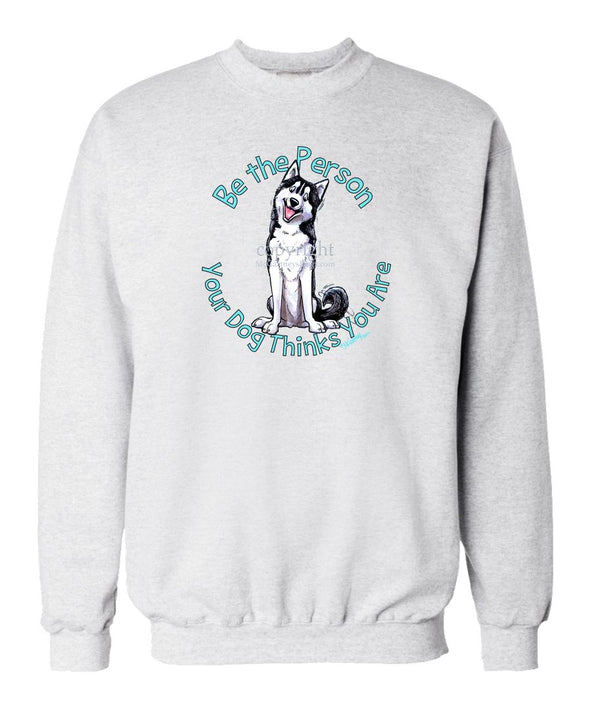 Siberian Husky - Be The Person - Sweatshirt