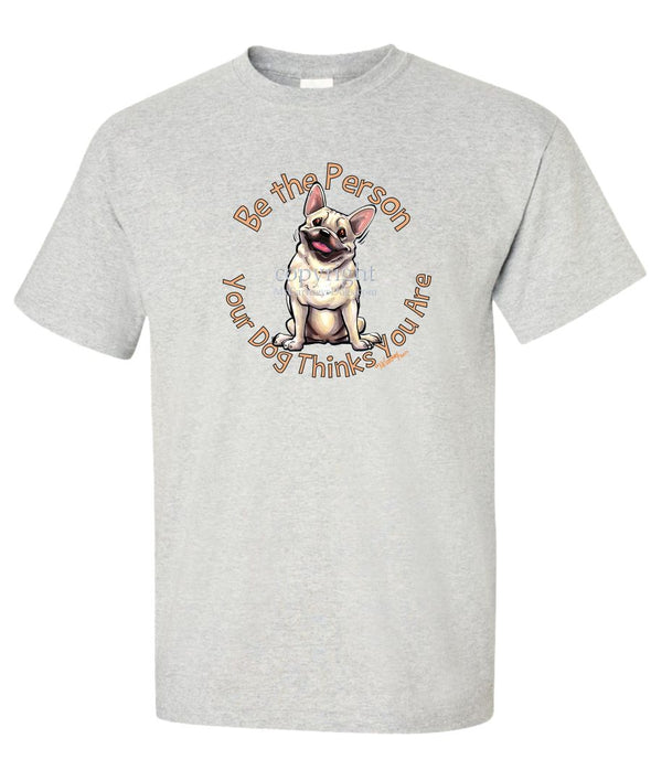 French Bulldog - Be The Person - T-Shirt