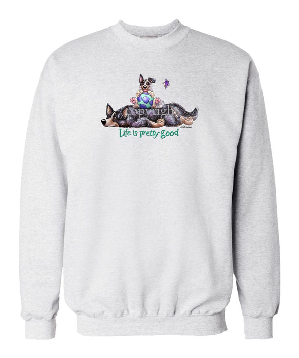 Australian Cattle Dog - Life Is Pretty Good - Sweatshirt