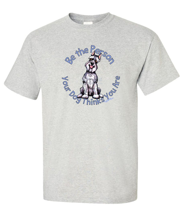 Schnauzer - Be The Person - T-Shirt