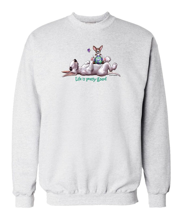 Bull Terrier - Life Is Pretty Good - Sweatshirt