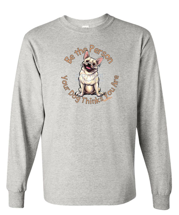 French Bulldog - Be The Person - Long Sleeve T-Shirt