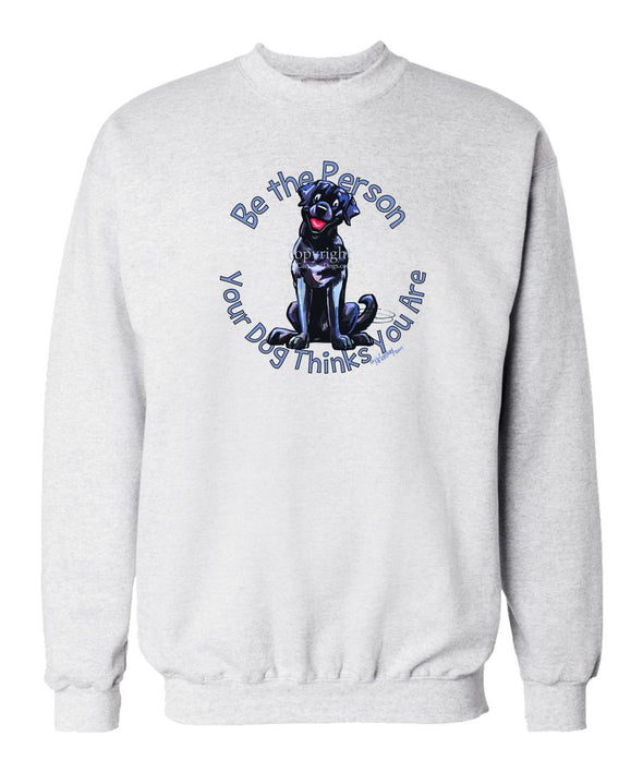 Labrador Retriever  Black - Be The Person - Sweatshirt