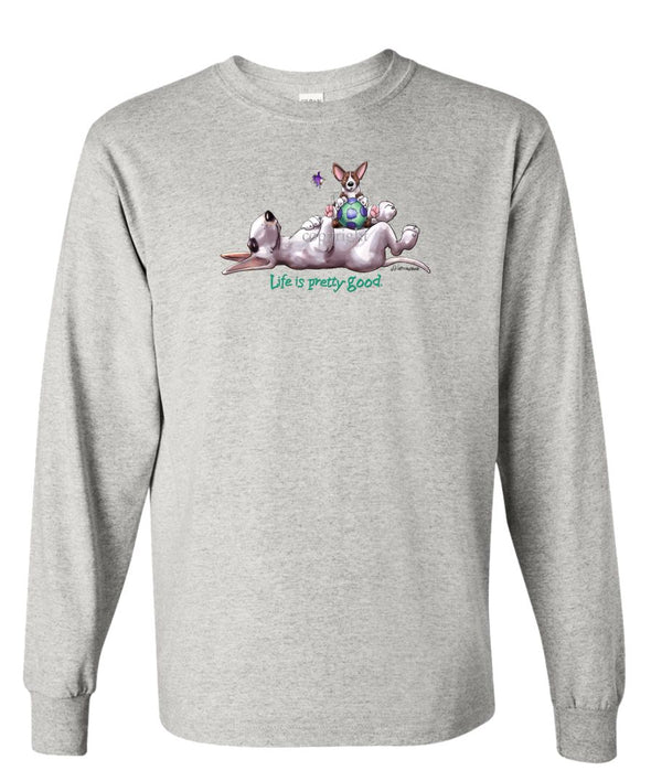 Bull Terrier - Life Is Pretty Good - Long Sleeve T-Shirt