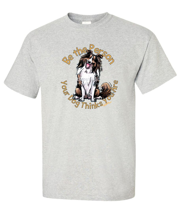 Shetland Sheepdog - Be The Person - T-Shirt