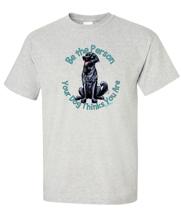 Flat Coated Retriever - Be The Person - T-Shirt