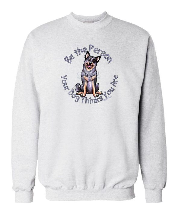 Australian Cattle Dog - Be The Person - Sweatshirt