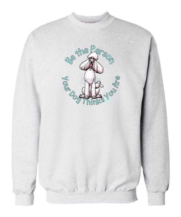 Poodle  White - Be The Person - Sweatshirt