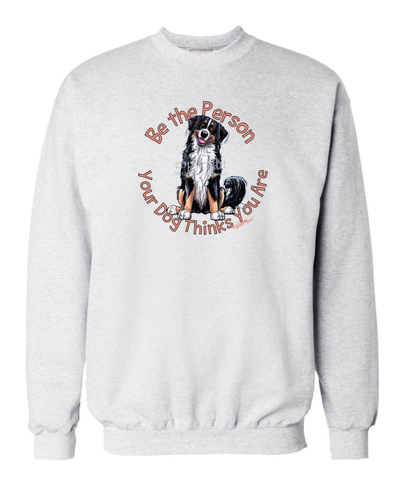 Bernese Mountain Dog - Be The Person - Sweatshirt