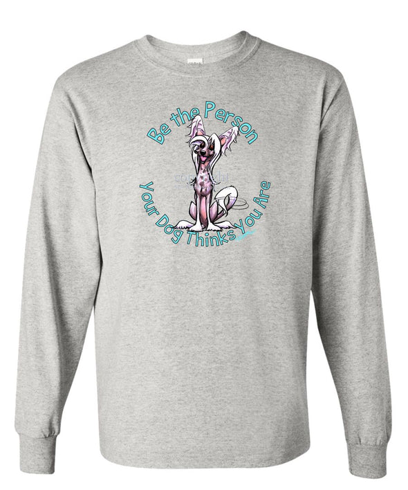 Chinese Crested - Be The Person - Long Sleeve T-Shirt