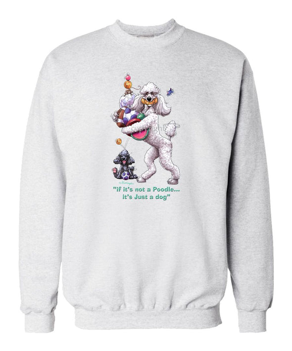 Poodle  White - Not Just A Dog - Sweatshirt