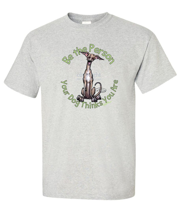 Italian Greyhound - Be The Person - T-Shirt