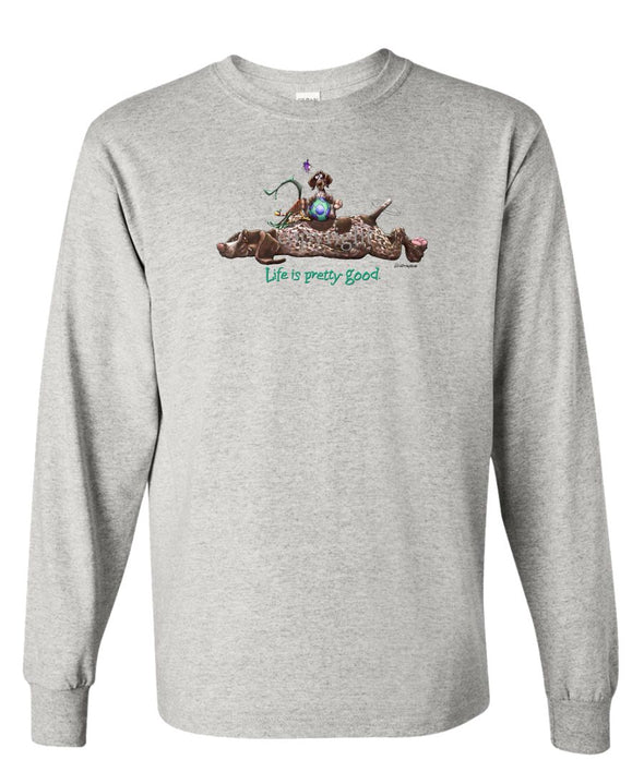 German Shorthaired Pointer - Life Is Pretty Good - Long Sleeve T-Shirt