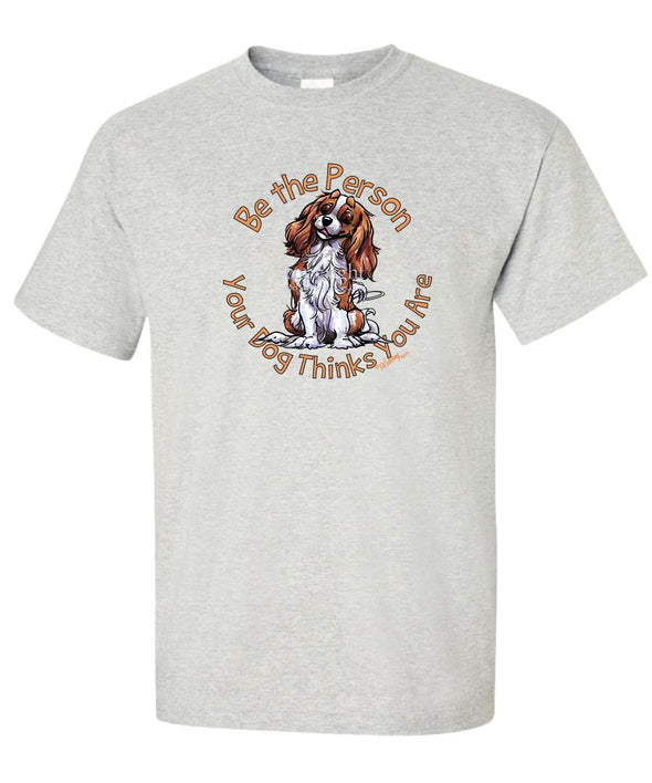 Cavalier King Charles - Be The Person - T-Shirt