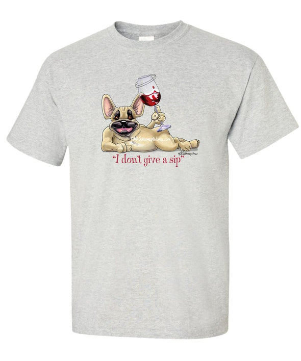 French Bulldog - I Don't Give a Sip - T-Shirt