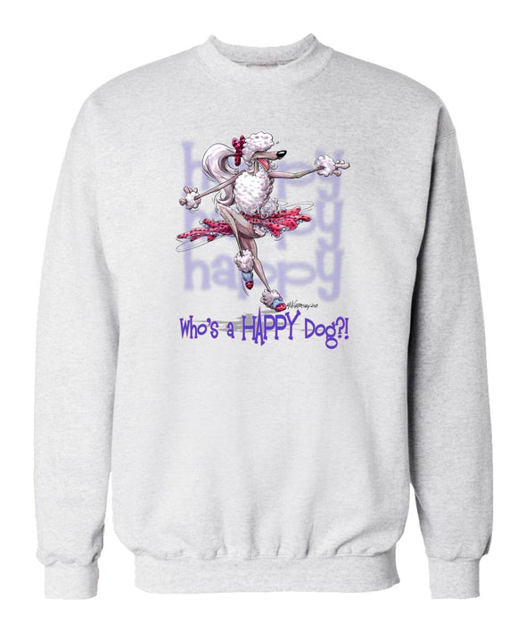 Poodle  White - Who's A Happy Dog - Sweatshirt
