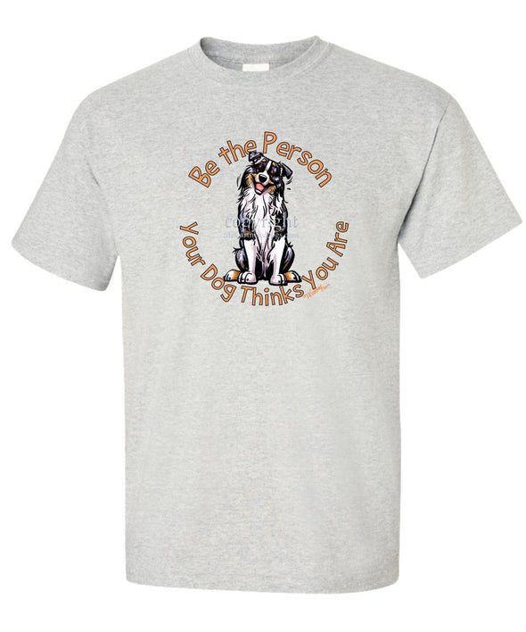 Australian Shepherd  Blue Merle - Be The Person - T-Shirt