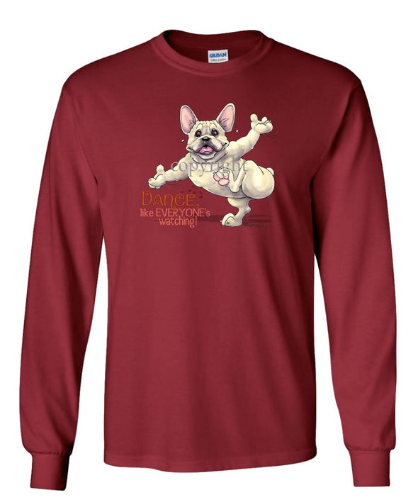 French Bulldog - Dance Like Everyones Watching - Long Sleeve T-Shirt