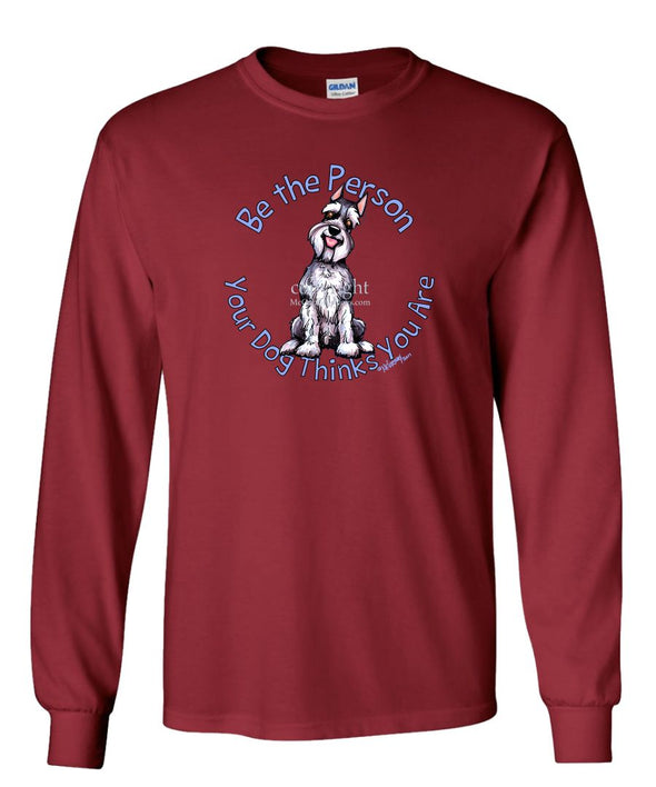 Schnauzer - Be The Person - Long Sleeve T-Shirt
