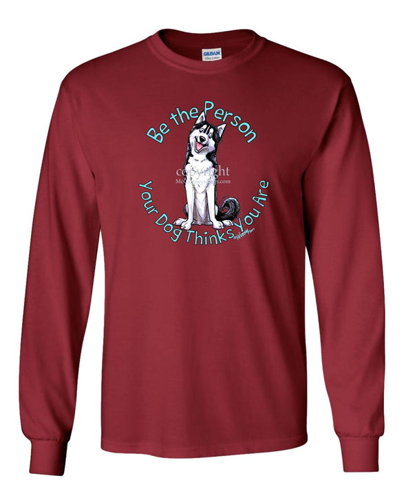 Siberian Husky - Be The Person - Long Sleeve T-Shirt