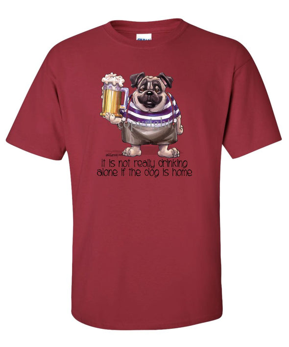 Pug - Drink Alone Beer - It's Not Drinking Alone - T-Shirt