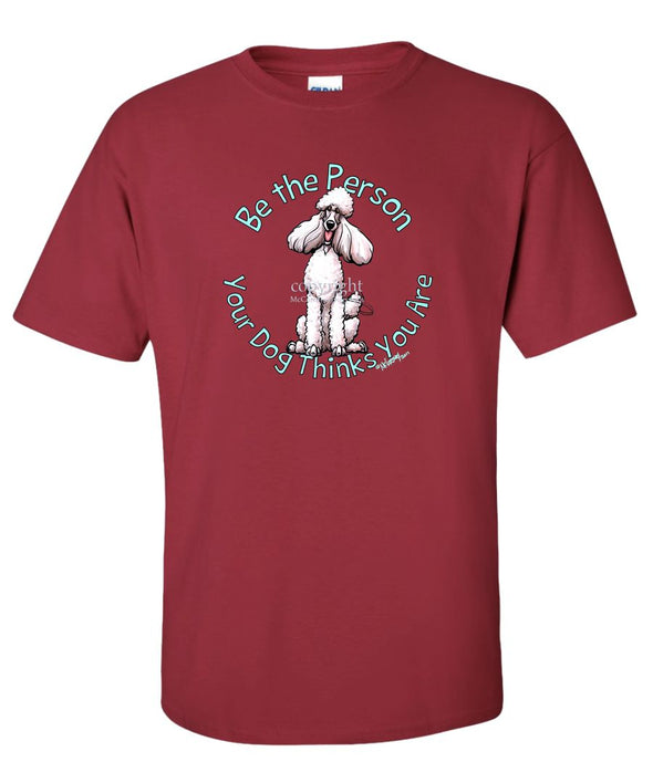 Poodle  White - Be The Person - T-Shirt